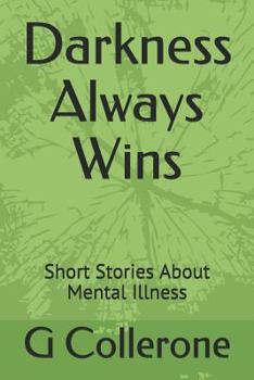 Paperback Darkness Always Wins: Short Stories about Mental Illness Book