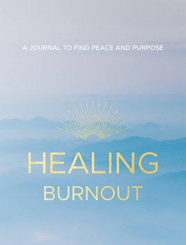 Hardcover Healing Burnout: A Journal to Find Peace and Purpose Book