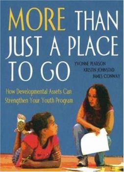 Paperback More Than Just a Place to Go: How Developmental Assets Can Strengthen Your Youth Program Book