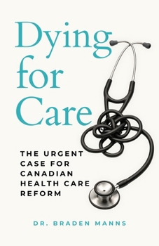Dying For Care: The Urgent Case for Canadian Healthcare Reform