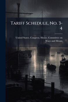 Paperback Tariff Schedule, No. 3-4: Hearings Before The Committee On Schedule B - Earths, Earthenware, And Glassware, January, 1913 Book