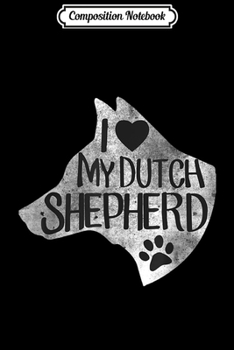 Composition Notebook: I love my Dutch Shepherd funny Dog  Journal/Notebook Blank Lined Ruled 6x9 100 Pages