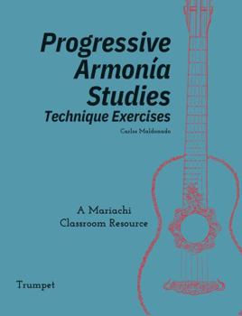 Progressive Armonia Studies Technique Exercises Trumpet: A Mariachi Classroom Resource