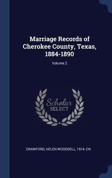 Hardcover Marriage Records of Cherokee County, Texas, 1884-1890; Volume 2 Book