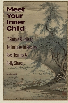 Paperback Meet Your Inner Child: 7 Simple & Holistic Techniques to Resolve Past Trauma & Daily Stress Book