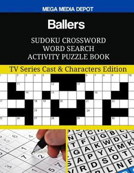 Ballers Sudoku Crossword Word Search Activity Puzzle Book: TV Series Cast & Characters Edition