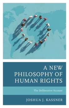 Hardcover A New Philosophy of Human Rights: The Deliberative Account Book