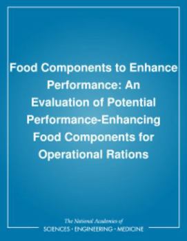Paperback Food Components to Enhance Performance: An Evaluation of Potential Performance-Enhancing Food Components for Operational Rations Book