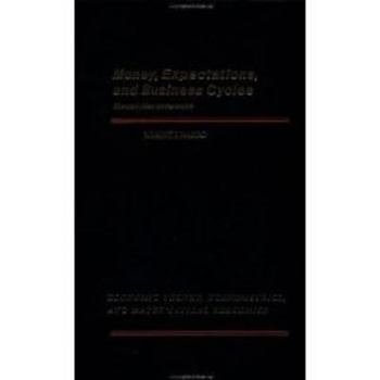 Money, Expectations, and Business Cycles (Economic Theory, Econometrics, and Mathematical Economics) (Economic Theory, Econometrics, and Mathematical Economics) ... Econometrics, and Mathematical Econ