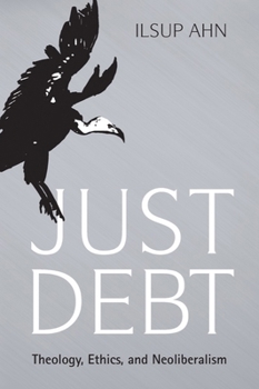 Paperback Just Debt: Theology, Ethics, and Neoliberalism Book