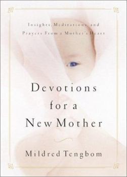 Hardcover Devotions for a New Mother: Insights, Meditations, and Prayers from a Mother's Heart Book