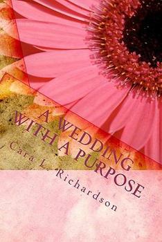 Paperback A Wedding With A Purpose: An Eternal Purpose Book