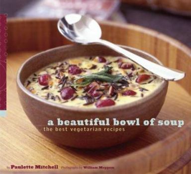 Paperback A Beautiful Bowl of Soup: The Best Vegetarian Recipes Book