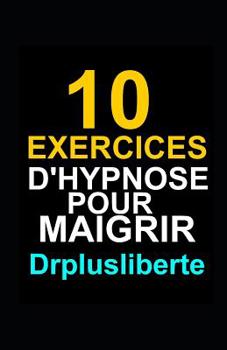 Paperback 10 Exercices D'Hypnose Pour Maigrir [French] Book