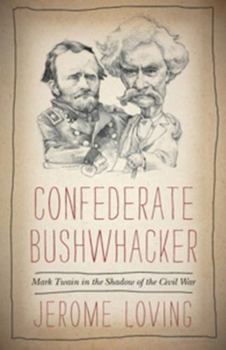 Hardcover Confederate Bushwhacker: Mark Twain in the Shadow of the Civil War Book