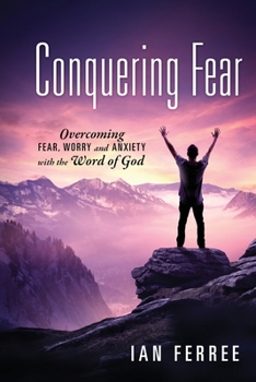 Paperback Conquering Fear: Overcoming fear, worry and anxiety with the Word of God Book