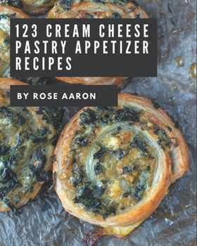 Paperback 123 Cream Cheese Pastry Appetizer Recipes: A Cream Cheese Pastry Appetizer Cookbook for Effortless Meals Book