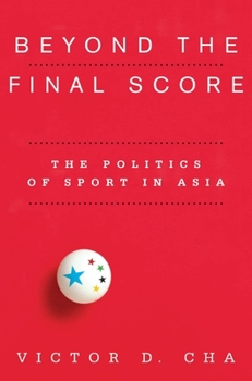 Paperback Beyond the Final Score: The Politics of Sport in Asia Book