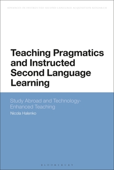 Paperback Teaching Pragmatics and Instructed Second Language Learning: Study Abroad and Technology-Enhanced Teaching Book