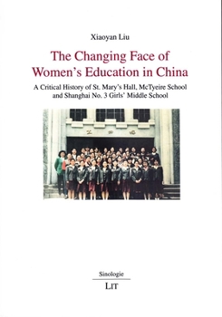 Paperback The Changing Face of Women's Education in China, 5: A Critical History of St. Mary's Hall, McTyeire School and Shanghai No. 3 Girls' Middle School Book