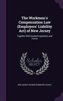 Hardcover The Workmen's Compensation Law (Employers' Liability Act) of New Jersey: Together With Kindred Legislation and Forms Book