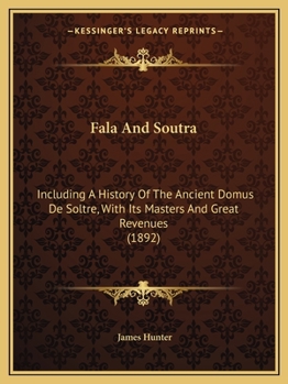 Paperback Fala And Soutra: Including A History Of The Ancient Domus De Soltre, With Its Masters And Great Revenues (1892) Book