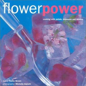 Hardcover Flower Power: Cooking with Petals, Blossoms and Blooms Book