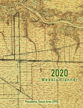 Paperback 2020 Weekly Planner: Pasadena, Texas Area (1915): Vintage Topo Map Cover Book