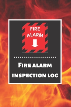 Fire alarm inspection log: Fire Alarm Journal| Fire Register Log Book | Fire Alarm Service & Inspection Book| Fire Safety Register | Fire Incident & Prevention Log Book
