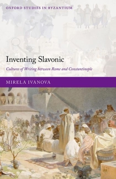 Hardcover Inventing Slavonic: Cultures of Writing Between Rome and Constantinople Book