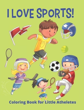 I Love Sports: Fun Coloring book for kids: Gift for boys and girls of all ages