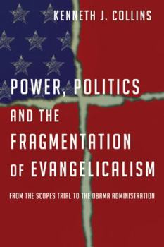 Paperback Power, Politics and the Fragmentation of Evangelicalism: From the Scopes Trial to the Obama Administration Book