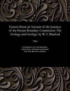 Paperback Eastern Persia an Account of the Journeys of the Persian Boundary Commission: The Zoology and Geology: By W. T. Blanford Book