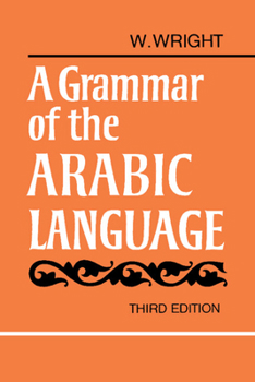 A Grammar of the Arabic Language Combined Volume Paperback: v. 1 & 2 in 1v (Grammar of the Arabic Language)