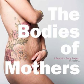 Hardcover The Bodies of Mothers: A Beautiful Body Project Book