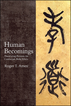 Paperback Human Becomings: Theorizing Persons for Confucian Role Ethics Book