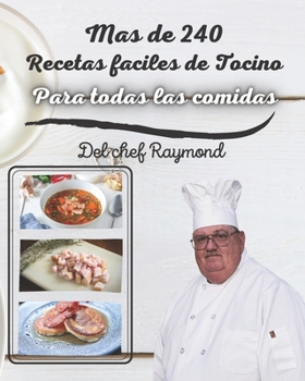 Mas de 240 Recetas faciles de Tocino Para todas las comidas: libro de recetas