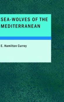 Paperback Sea-Wolves of the Mediterranean: THE GRAND PERIOD OF THE MOSLEM CORSAIRS Book