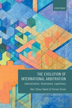 Paperback The Evolution of International Arbitration: Judicialization, Governance, Legitimacy Book