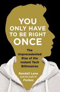 Hardcover You Only Have to Be Right Once: The Unprecedented Rise of the Instant Tech Billionaires Book