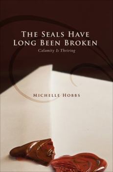 Paperback The Seals Have Long Been Broken: Calamity Is Thriving Book