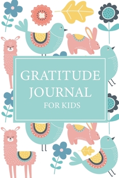 Gratitude Journal For Kids: A Daily Happiness Notebook To Teach Kids Practice Gratitude And Mindfulness