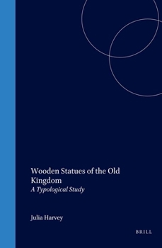 Wooden Statues of the Old Kingdom: A Typological Study (Egyptological Memoirs 2)