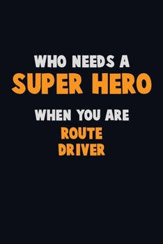 Paperback Who Need A SUPER HERO, When You Are Route Driver: 6X9 Career Pride 120 pages Writing Notebooks Book