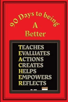 Paperback 90 Days to being a Better Teacher: Action plans and Self Improvement log book for Teachers and Teaching Assistants - Red and Gold Cover Book