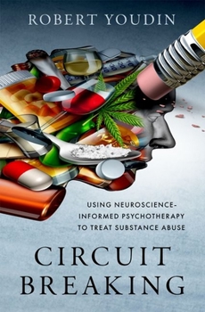 Hardcover Circuit Breaking: Using Neuroscience-Informed Psychotherapy to Treat Substance Abuse Book