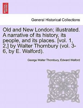 Paperback Old and New London; illustrated. A narrative of its history, its people, and its places. [vol. 1, 2, ] by Walter Thornbury (vol. 3-6, by E. Walford). Book