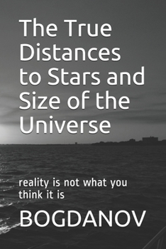 Paperback The True Distances to Stars and Size of the Universe: reality is not what you think it is Book