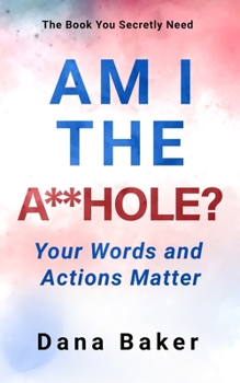 Paperback Am I the A**hole: Your Words and Actions Matter Book