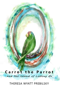 Paperback Carrot the Parrot: and the Island of Letting Go Book